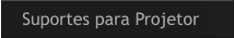 Suportes para Projetor