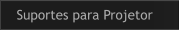Suportes para Projetor